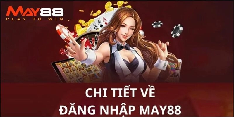 chi-dan-chi-tiet-tung-buoc-de-ban-dang-nhap-may88-mot-cach-de-dang